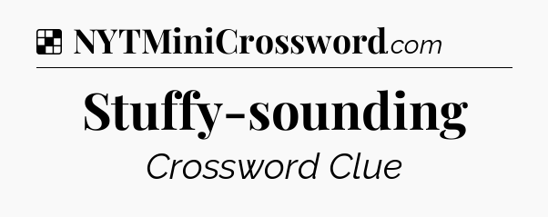 Solution: Stuffy-sounding - NYT Crossword