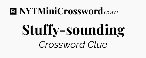 Stuffy-sounding - LA Times Crossword