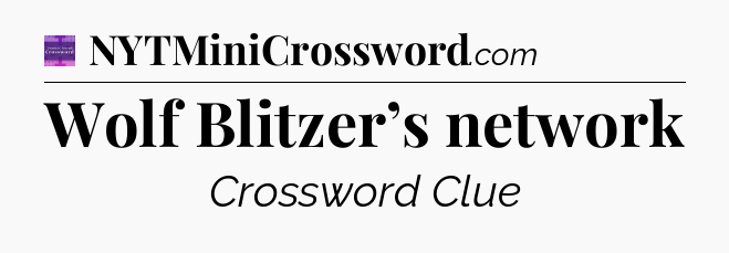 Wolf Blitzer’s network - Thomas Joseph Crossword