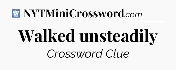 Walked unsteadily Puzzle Page Crossword Clue