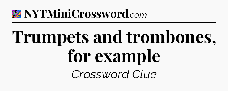 Trumpets and trombones, for example Crossword Clue