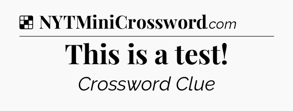Solution: This is a test - NYT Crossword