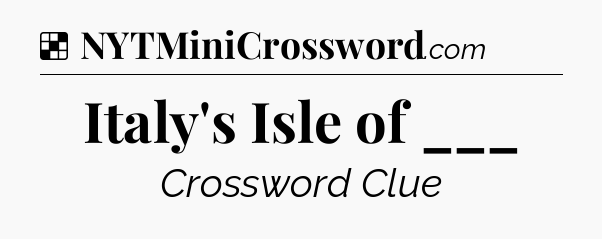 Solution: Italy's Isle of ___ - NYT Crossword