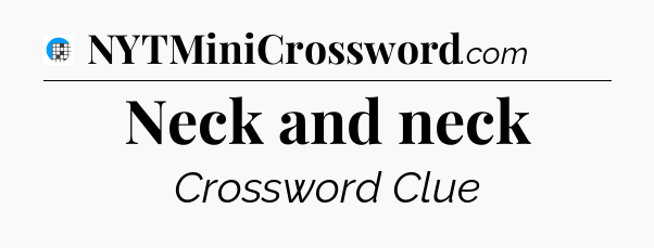 Neck and neck Crossword Clue
