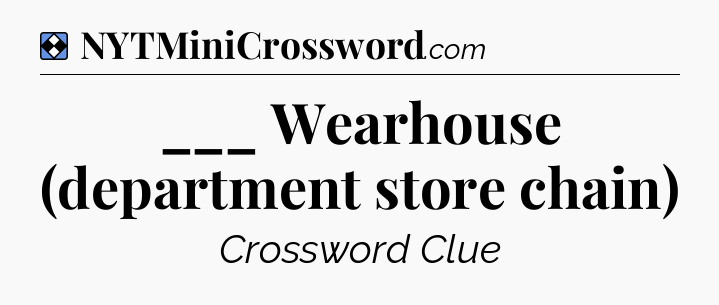 Solution: ___ Wearhouse (department store chain) - NYT Mini Crossword