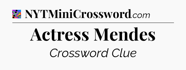 Actress Mendes Crossword Clue