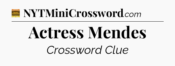 Actress Mendes - Eugene Sheffer Crossword