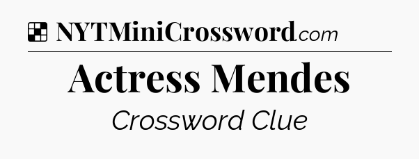 Solution: Actress Mendes - NYT Crossword
