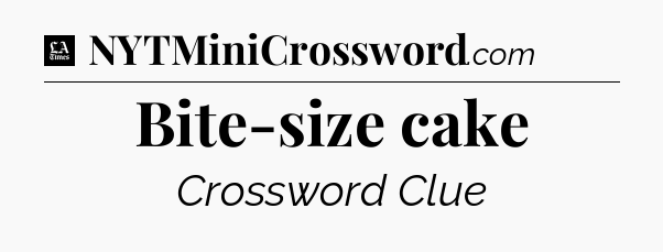Bite-size cake - LA Times Crossword