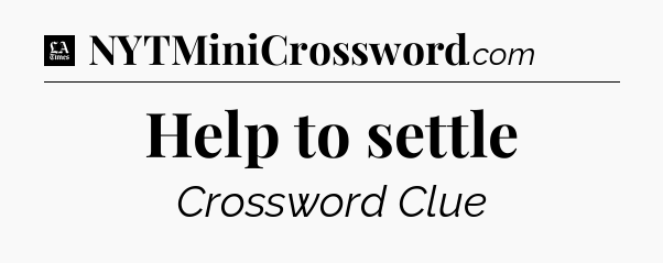Help to settle - LA Times Crossword