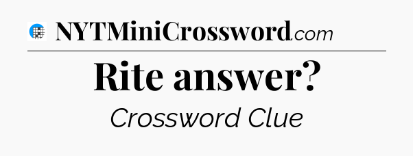 Rite answer Crossword Clue