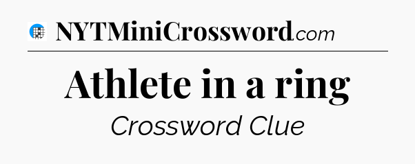 Athlete in a ring Crossword Clue