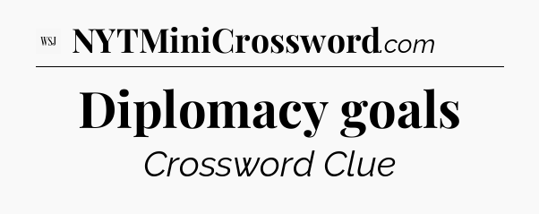 Diplomacy goals - WSJ Crossword
