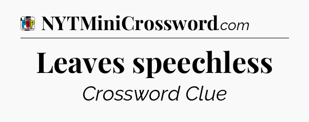 Leaves speechless Crossword Clue