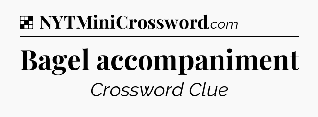Solution: Bagel accompaniment - NYT Crossword