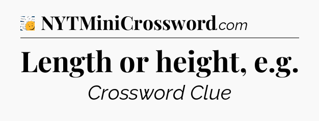 Length or height, e.g - 7 Little Words