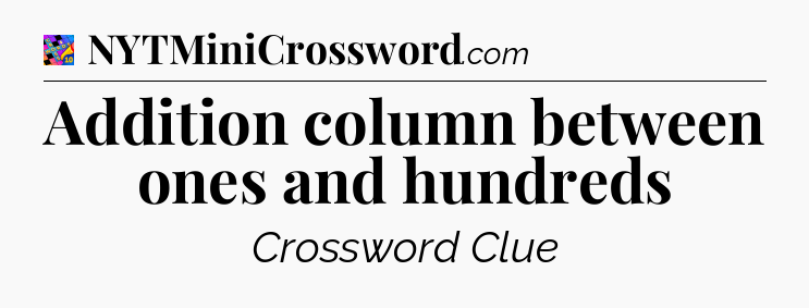 Addition column between ones and hundreds Crossword Clue