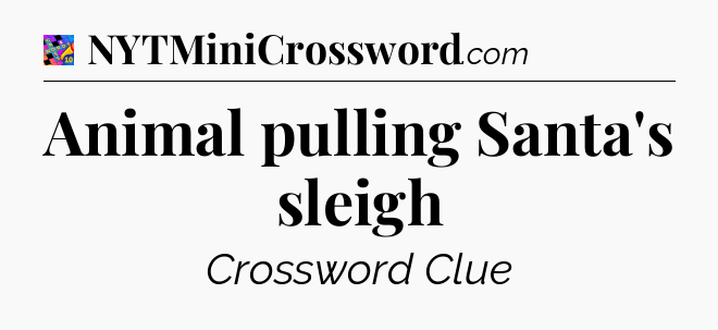 Animal pulling Santa's sleigh Crossword Clue