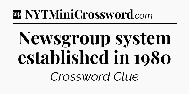 Newsgroup system established in 1980 Crossword Clue