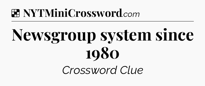 Solution: Newsgroup system since 1980 - NYT Crossword
