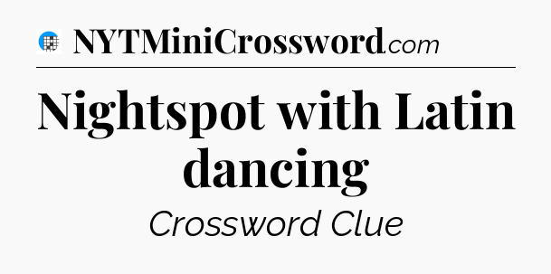 Nightspot with Latin dancing Crossword Clue