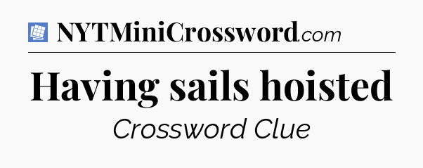 Having sails hoisted Puzzle Page Crossword Clue