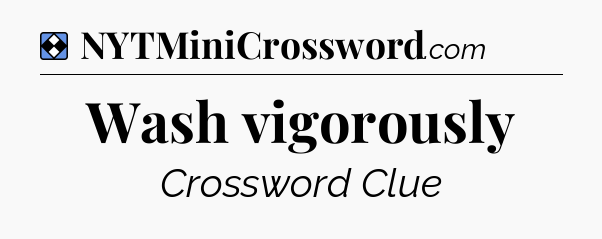 Solution: Wash vigorously - NYT Mini Crossword