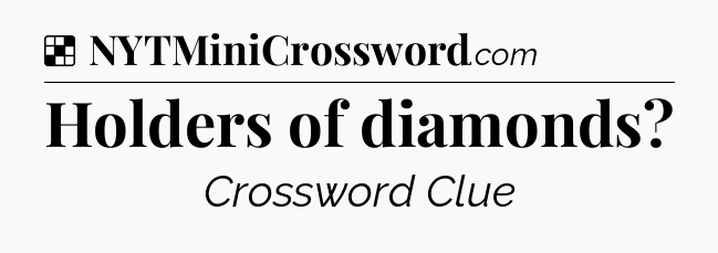 Solution: Holders of diamonds - NYT Crossword
