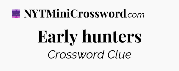 Early hunters - Thomas Joseph Crossword