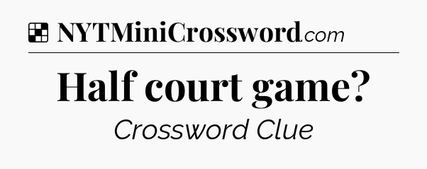 Solution: Half court game - NYT Crossword