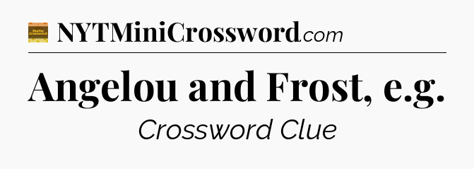 Angelou and Frost, e.g crossword clue Eugene Sheffer