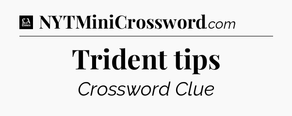 Trident tips - LA Times Crossword