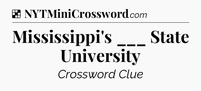 Solution: Mississippi's ___ State University - NYT Crossword