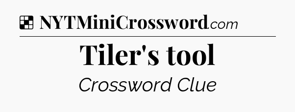 Solution: Tiler's tool - NYT Crossword