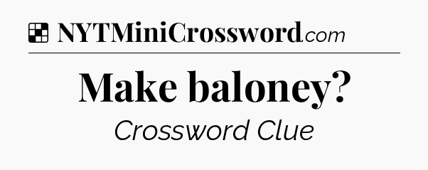 Solution: Make baloney - NYT Crossword