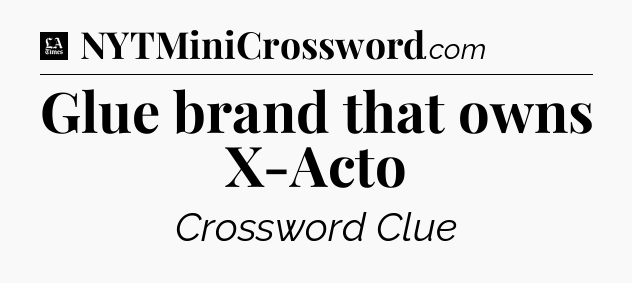 Glue brand that owns X-Acto - LA Times Crossword