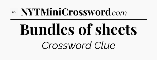 Bundles of sheets - WSJ Crossword