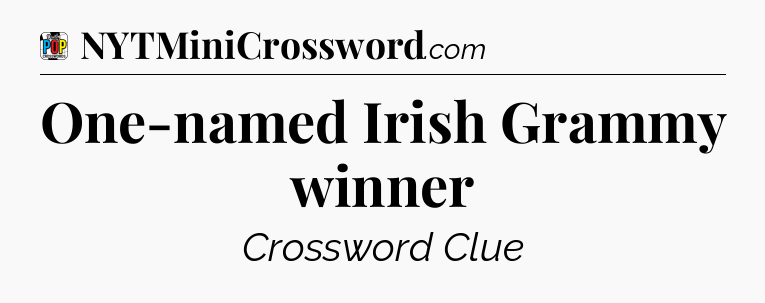 One-named Irish Grammy winner Crossword Clue