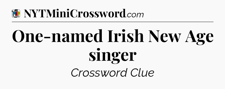 One-named Irish New Age singer Crossword Clue