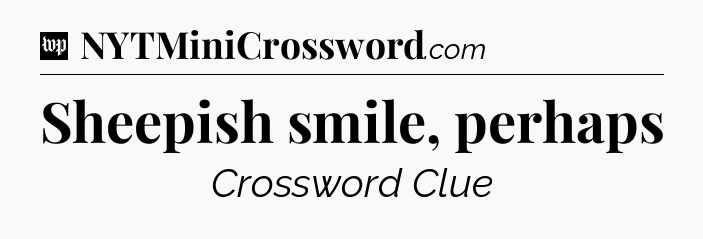 Sheepish smile, perhaps Crossword Clue