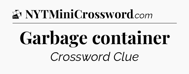 Garbage container - Daily Themed Classic Crossword