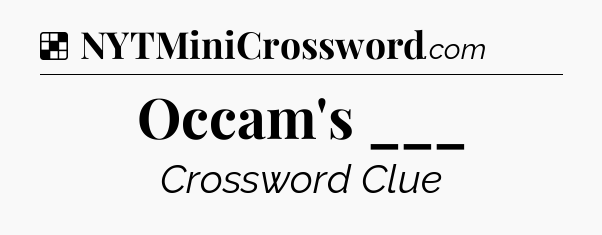 Solution: Occam's ___ - NYT Crossword