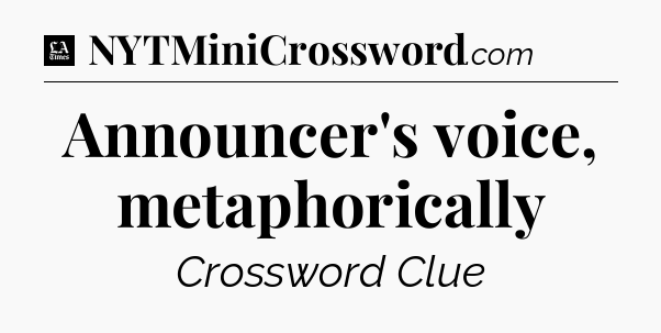 Announcer's voice, metaphorically - LA Times Crossword
