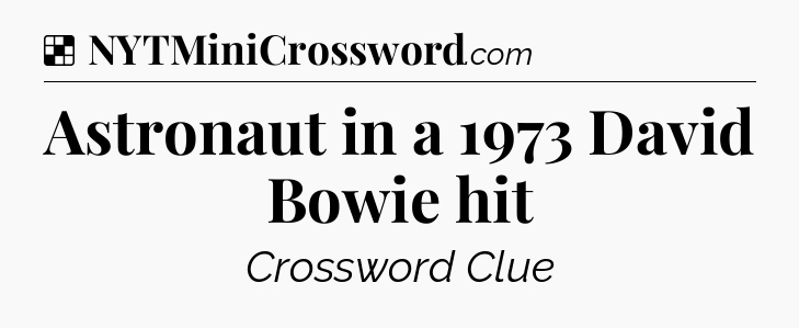 Solution: Astronaut in a 1973 David Bowie hit - NYT Crossword