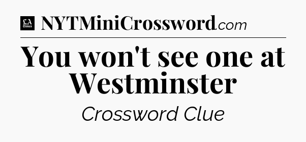 You won't see one at Westminster - LA Times Crossword