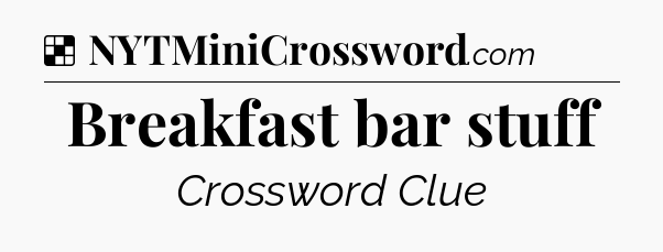 Solution: Breakfast bar stuff - NYT Crossword