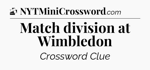 Match division at Wimbledon - Daily Themed Classic Crossword