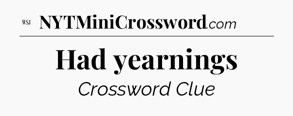 Had yearnings - WSJ Crossword