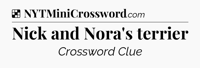 Solution: Nick and Nora's terrier - NYT Crossword