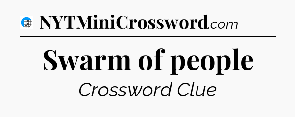 Swarm of people Crossword Clue